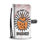 I Just Want To Get Smashed Halloween Wallet Case