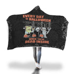 Every Day Is Halloween When You Are Dead Inside Halloween Hooded Blanket - Nikota Fashion
